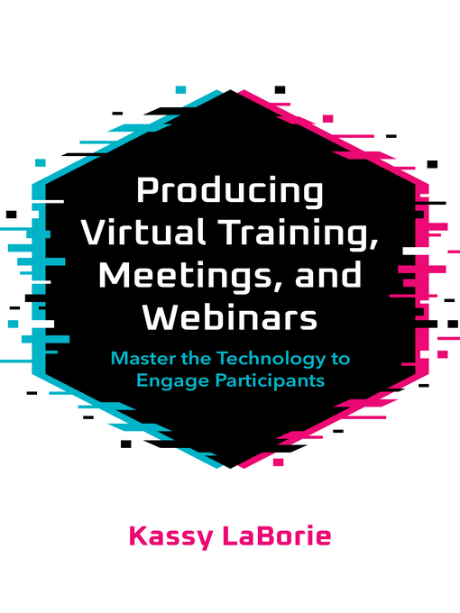 Title details for Producing Virtual Training, Meetings, and Webinars by Kassy LaBorie - Available